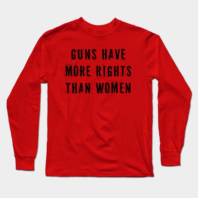 Guns Have More Rights Than Women Long Sleeve T-Shirt by n23tees